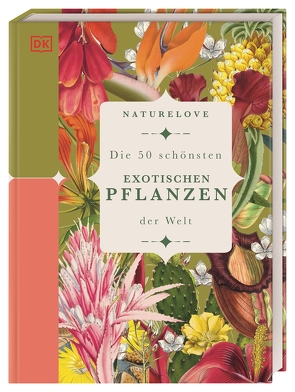 Naturelove: Die 50 schönsten exotischen Pflanzen der Welt von Sixt,  Eva, Thorogood,  Chris