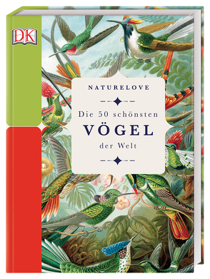 Naturelove. Die 50 schönsten Vögel der Welt von Merritt,  Matt