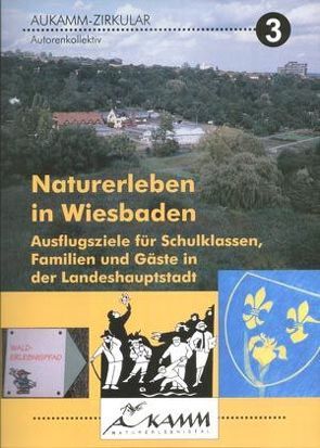 Naturerleben in Wiesbaden von Alt,  Jutta, Cornelius,  Sami, Fuhrmann,  Malte, Schüllermann,  Anette