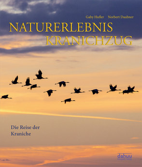 NATURERLEBNIS KRANICHZUG von Daubner,  Norbert, Hufler,  Gaby