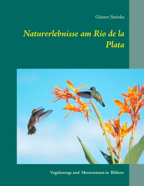 Naturerlebnisse am Rio de la Plata von Steinke,  Günter