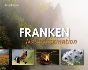 Naturfaszination Franken von Fischer,  Berndt