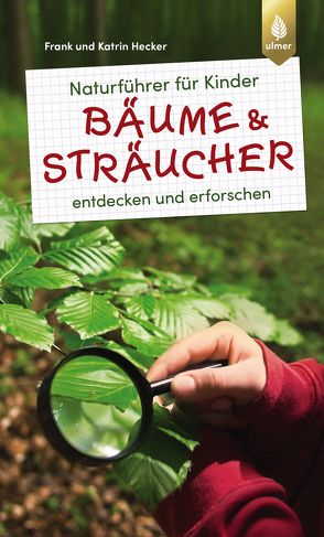 Naturführer für Kinder: Bäume und Sträucher von Hecker,  Frank und Katrin