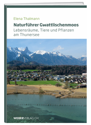 Naturführer Gwattlischenmoos von Thalmann,  Elena