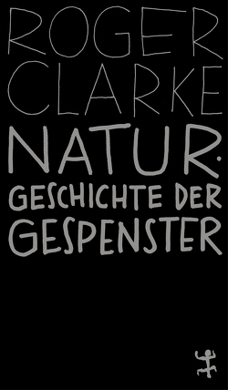 Naturgeschichte der Gespenster von Clarke,  Roger, Kober,  Hainer