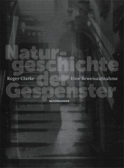 Naturgeschichte der Gespenster von Clarke,  Roger, Kober,  Hainer, Schalansky,  Judith