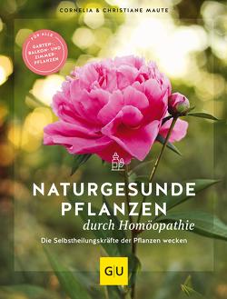Naturgesunde Pflanzen durch Homöopathie von Maute,  Christiane, Maute,  Cornelia