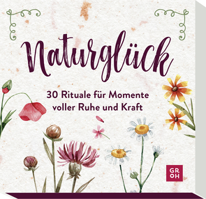 Naturglück – 30 Rituale für Momente voller Ruhe und Kraft von Groh Verlag