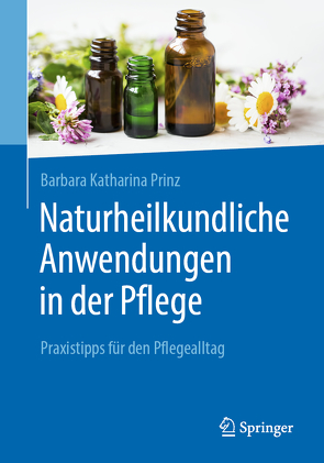 Naturheilkundliche Anwendungen in der Pflege von Prinz,  Barbara K.