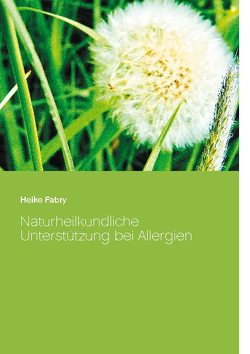 Naturheilkundliche Unterstützung bei Allergien von Fabry,  Heike