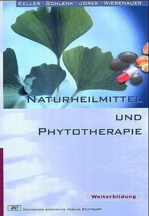 Naturheilmittel und Phytotherapie von Jorek,  Adriane, Keller,  Georg, Schlenk,  Margit, Wiesenauer,  Markus