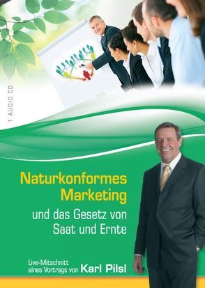 Naturkonformes Marketing und das Gesetz von Saat und Ernte von Pilsl,  Karl