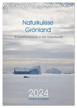 Naturkulisse Grönland – Expeditionsreise in die Diskobucht (Tischkalender 2024 DIN A5 hoch), CALVENDO Monatskalender von & Urbach,  Urbach
