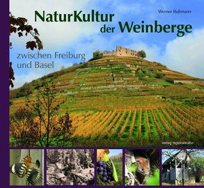 NaturKultur der Weinberge zwischen Freiburg und Basel von Bussmann,  Werner