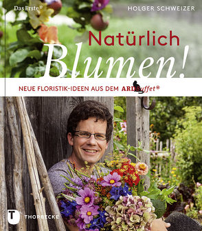 Natürlich Blumen! von Schweizer,  Holger