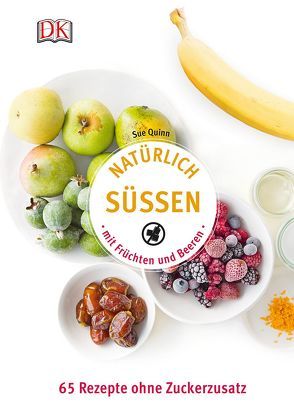 Natürlich süßen mit Früchten und Beeren von Quinn,  Sue