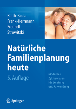 Natürliche Familienplanung heute von Frank-Herrmann,  Petra, Freundl,  Günter, Raith-Paula,  Elisabeth, Sottong,  Ursula, Strowitzki,  Thomas