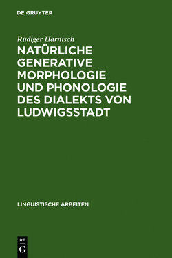 Natürliche generative Morphologie und Phonologie des Dialekts von Ludwigsstadt von Harnisch,  Rüdiger