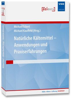 Natürliche Kältemittel – Anwendungen und Praxiserfahrungen von Eckert,  Michael, Kauffeld,  Michael, Siegismund,  Volker