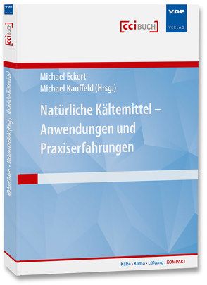 Natürliche Kältemittel – Anwendungen und Praxiserfahrungen von Eckert,  Michael, Kauffeld,  Michael, Siegismund,  Volker