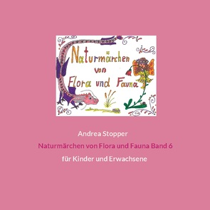 Naturmärchen von Flora und Fauna Band 6 von Stopper,  Andrea