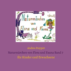 Naturmärchen von Flora und Fauna Band 7 von Stopper,  Andrea