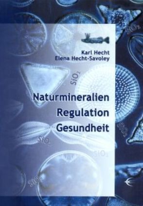Naturmineralien /Regulation /Gesundheit von Hecht,  Karl, Hecht-Savoley,  Elena