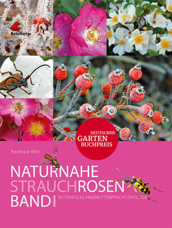 Naturnahe Rosen. Band 1: Strauchrosen. von Witt,  Reinhard
