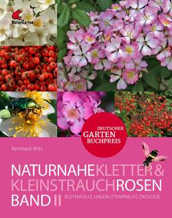 Naturnahe Rosen Band 2: Kletter- und Kleinstrauchrosen. von Witt,  Reinhard