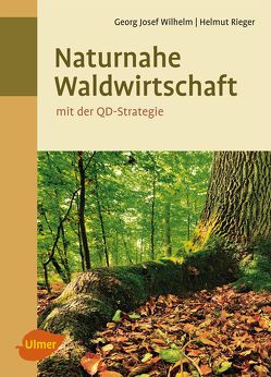 Naturnahe Waldwirtschaft – mit der QD-Strategie von Rieger,  Helmut, Wilhelm,  Georg Josef