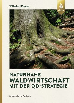 Naturnahe Waldwirtschaft mit der QD-Strategie von Rieger,  Helmut, Wilhelm,  Georg Josef