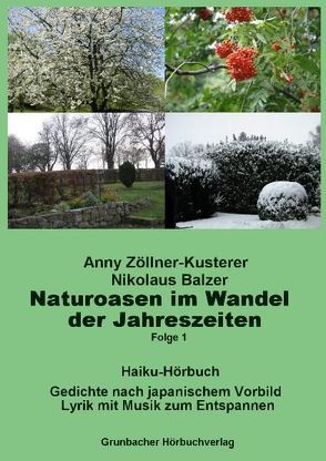 Naturoasen im Wandel der Jahreszeiten. Haiku-Hörbuch von Balzer,  Nikolaus, Zöllner-Kusterer,  Anny