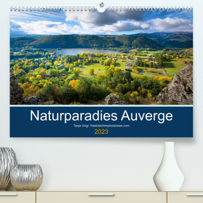 Naturparadies Auvergne (Premium, hochwertiger DIN A2 Wandkalender 2023, Kunstdruck in Hochglanz) von Voigt,  Tanja