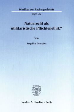 Naturrecht als utilitaristische Pflichtenethik? von Drescher,  Angelika