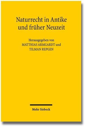 Naturrecht in Antike und früher Neuzeit von Armgardt,  Matthias, Luig,  Klaus, Repgen,  Tilman
