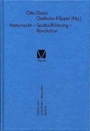 Naturrecht – Spätaufklärung – Revolution von Damm,  Otto, Klippel,  Diethelm