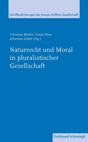 Naturrecht und Moral in pluralistischer Gesellschaft von Franco,  Giuseppe, Henkel,  Jürgen, Müller,  Christian, Nass,  Elmar, Ohly,  Christoph, Riße,  Günter, Roos,  Lothar, Sendker,  Michael, Spindelböck,  Josef, Zabel OP,  Johannes