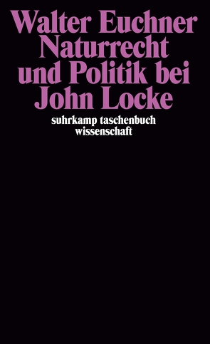 Naturrecht und Politik bei John Locke von Euchner,  Walter