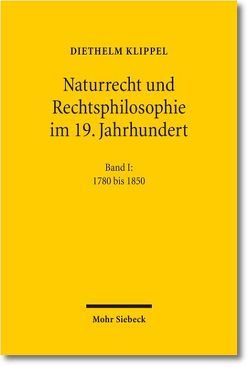 Naturrecht und Rechtsphilosophie im 19. Jahrhundert von Klippel,  Diethelm
