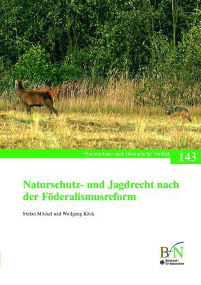 Naturschutz- und Jagdrecht nach der Förderalismusreform von Bundesamt für Naturschutz, Köck,  Wolfgang, Möckel,  Stefan