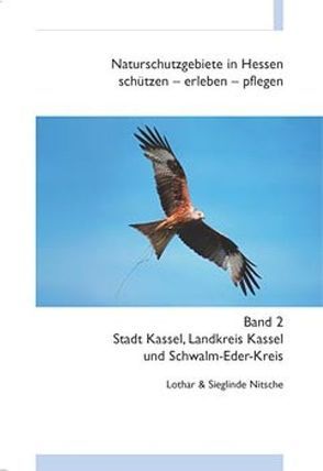 Naturschutzgebiete in Hessen, schützen – erleben – pflegen / Stadt Kassel, Landreis Kassel, Schwalm-Eder-Kreis von Nitsche,  Lothar, Nitsche,  Sieglinde
