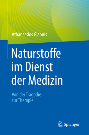 Naturstoffe im Dienst der Medizin – Von der Tragödie zur Therapie von Giannis,  Athanassios