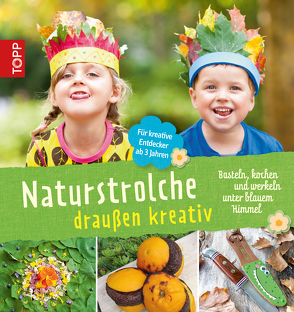 Naturstrolche draußen kreativ von Elsäßer,  Cornelia, Kaufmann,  Birgit, Kühnl,  Michael, Wolfsberger,  Eva