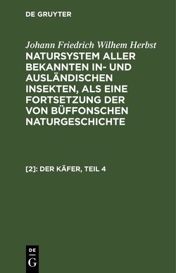 Natursystem aller bekannten in- und ausländischen Insekten, als eine… / Der Käfer, Teil 4 von Herbst,  Johann Friedrich Wilhem, Jablonsky,  Carl Gustav, Ritter,  Carl