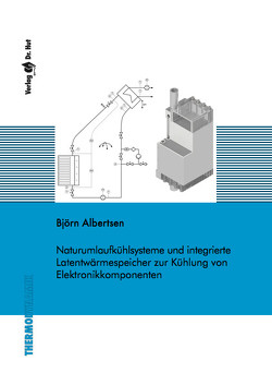 Naturumlaufkühlsysteme und integrierte Latentwärmespeicher zur Kühlung von Elektronikkomponenten von Albertsen,  Björn
