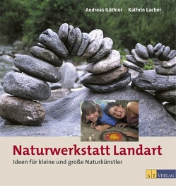 Naturwerkstatt Landart – eBook von Güthler,  Andreas, Homm,  Hariett, Lacher,  Kathrin