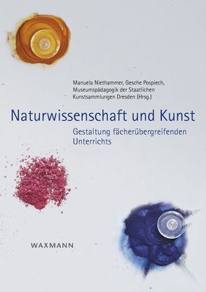 Naturwissenschaft und Kunst von Museumspädagogik der Staatlichen Kunstsammlungen Dresden, Niethammer,  Manuela, Pospiech,  Gesche