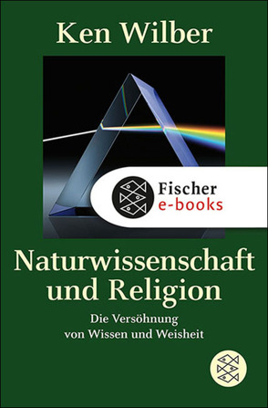 Naturwissenschaft und Religion von Wilber,  Kenneth E., Wilhelm,  Clemens