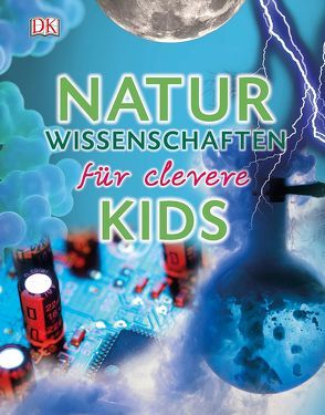 Wissen für clevere Kids. Naturwissenschaften für clevere Kids