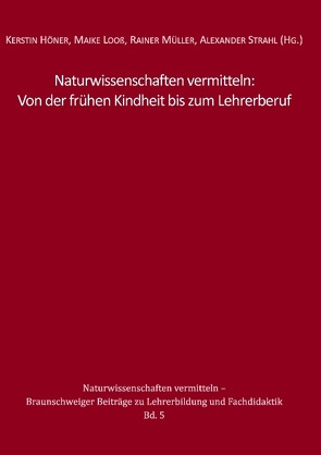 Naturwissenschaften vermitteln: Von der frühen Kindheit bis zum Lehrerberuf von Höner,  Kerstin, Looß,  Maike, Mueller,  Rainer, Strahl,  Alexander